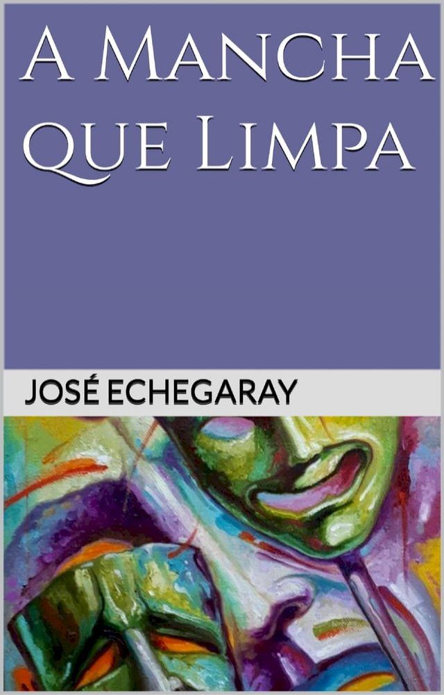  A MANCHA QUE LIMPA - Jos&eacute; Echegaray(Kobo/電子書)