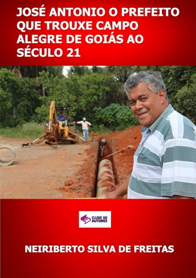  Jos&eacute; Antonio O Prefeito Que Trouxe Campo Alegre De Goi&aacute;s Ao S&eacute;culo 21(Kobo/電子書)