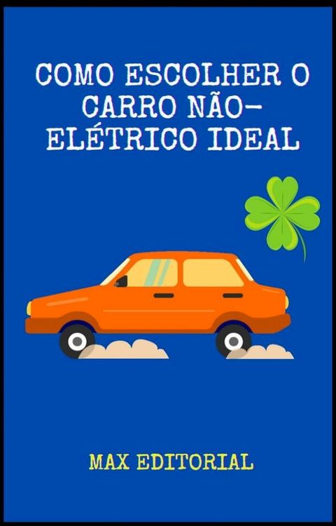 COMO ESCOLHER O CARRO NÃO-ELÉTRICO IDEAL(Kobo/電子書)