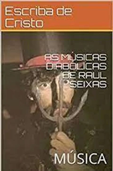 AS M&Uacute;SICAS DIAB&Oacute;LICAS DE RAUL SEIXAS(Kobo/電子書)