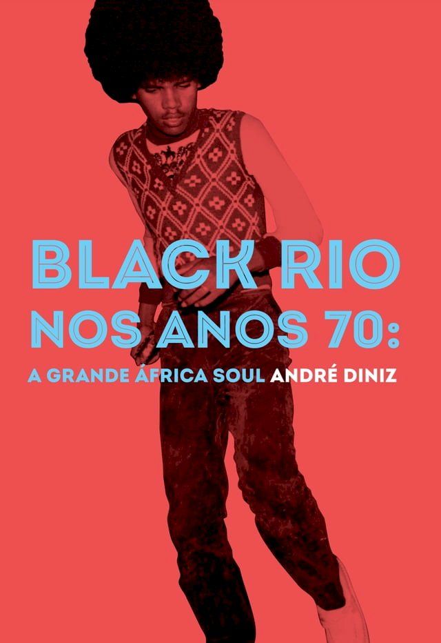  Black Rio nos anos 70: a grande África Soul(Kobo/電子書)