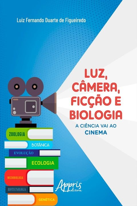 Luz, C&acirc;mera, Fic&ccedil;&atilde;o e Biologia: A Ci&ecirc;ncia Vai ao Cinema(Kobo/電子書)