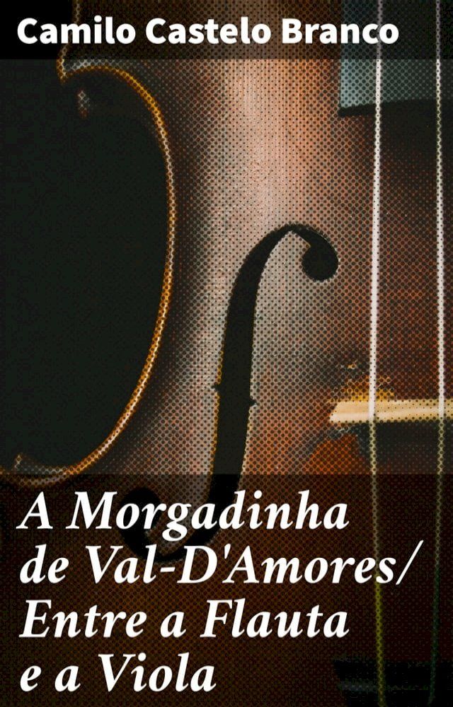  A Morgadinha de Val-D'Amores/ Entre a Flauta e a Viola(Kobo/電子書)