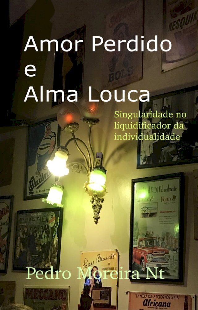  Amor Perdido E Alma Louca Singularidade No Liquidificador Da Individualidade(Kobo/電子書)