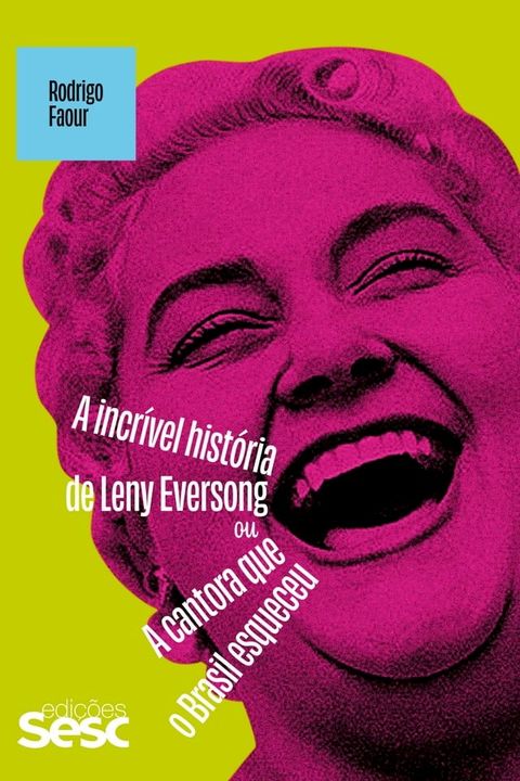 A incrível história de Leny Eversong ou A cantora que o Brasil esqueceu(Kobo/電子書)