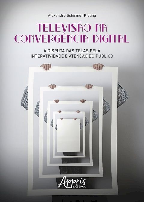 Televisão na Convergência Digital: A Disputa das Telas pela Interatividade e Atenção do Público(Kobo/電子書)