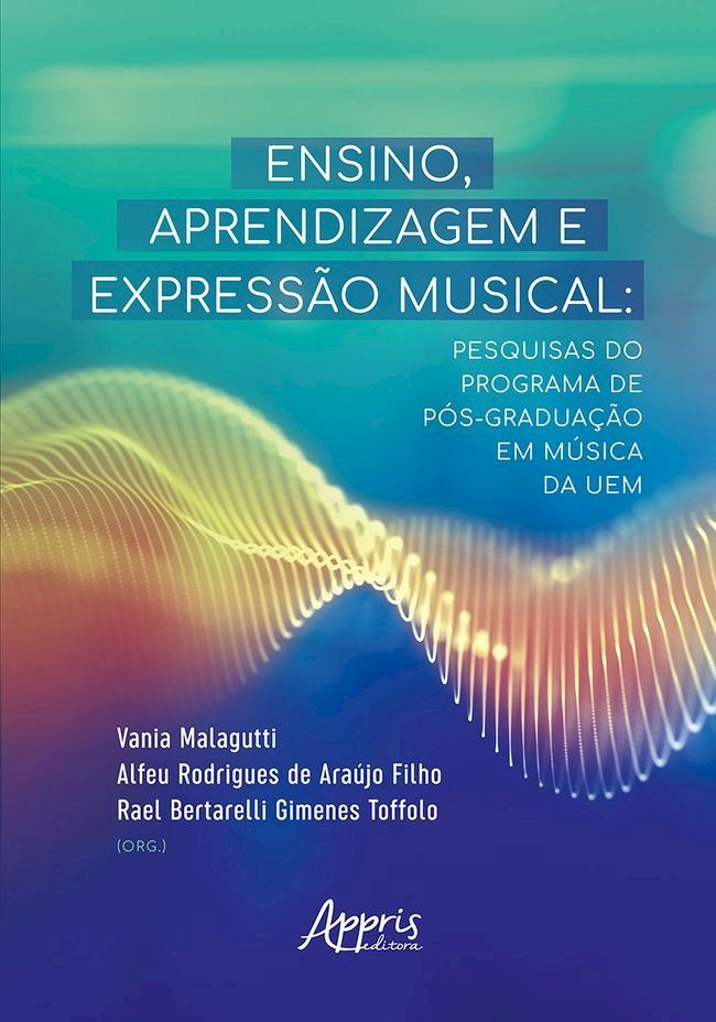  Ensino, Aprendizagem e Expressão Musical: Pesquisas do Programa de Pós-Graduação em Música da UEM(Kobo/電子書)