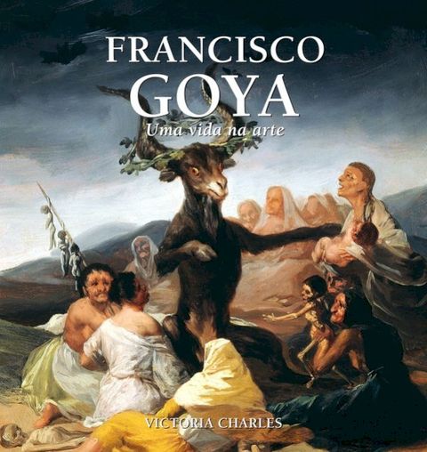 Francisco Goya: Uma vida na arte(Kobo/電子書)