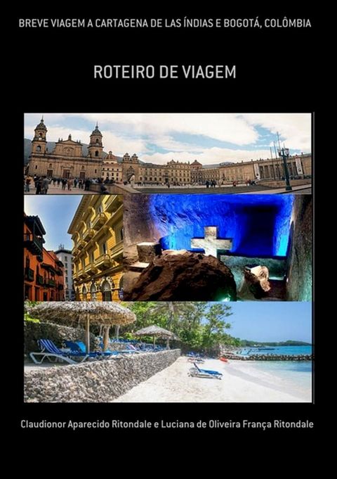 Breve Viagem A Cartagena De Las &Iacute;ndias E Bogot&aacute;, Col&ocirc;mbia(Kobo/電子書)