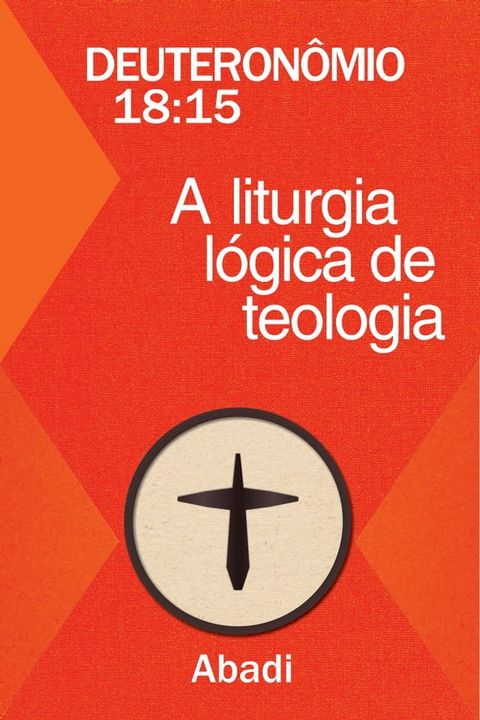 Deuteron&ocirc;mio 18:15 - A Liturgia L&oacute;gica de Teologia(Kobo/電子書)