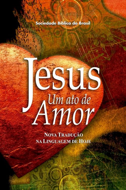 Jesus, um ato de amor (A Paixão de Cristo)(Kobo/電子書)