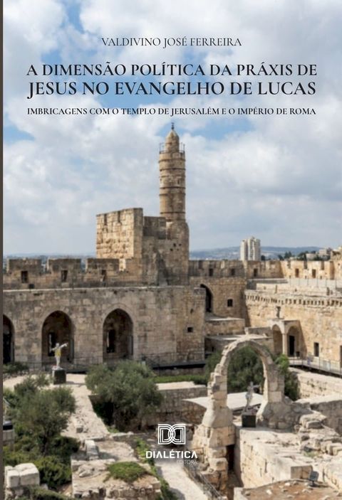 A dimens&atilde;o pol&iacute;tica da pr&aacute;xis de Jesus no Evangelho de Lucas(Kobo/電子書)