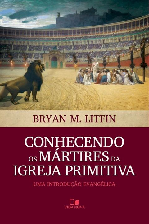 Conhecendo os m&aacute;rtires da igreja primitiva(Kobo/電子書)