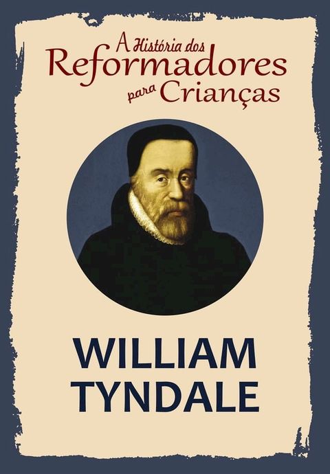 A História dos Reformadores para Crianças: William Tyndale(Kobo/電子書)