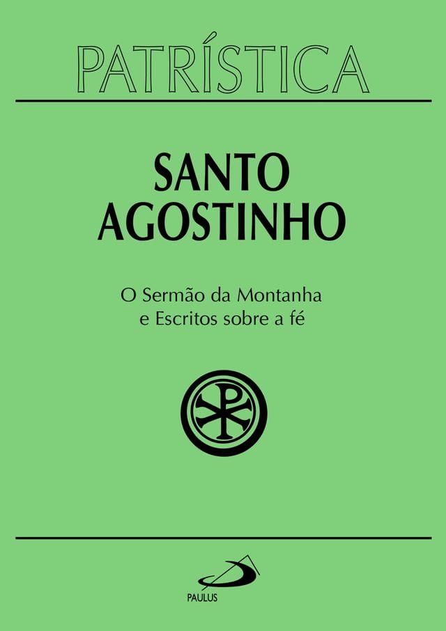  Patr&iacute;stica - O Serm&atilde;o da Montanha e Escritos Sobre a F&eacute; - Vol. 36(Kobo/電子書)