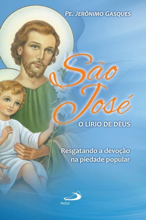 S&atilde;o Jos&eacute;, o l&iacute;rio de Deus(Kobo/電子書)