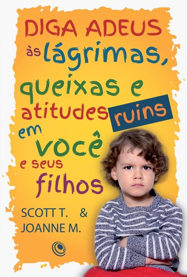  Diga adeus &agrave;s l&aacute;grimas, queixas e atitudes ruins em voc&ecirc; e seus filhos(Kobo/電子書)