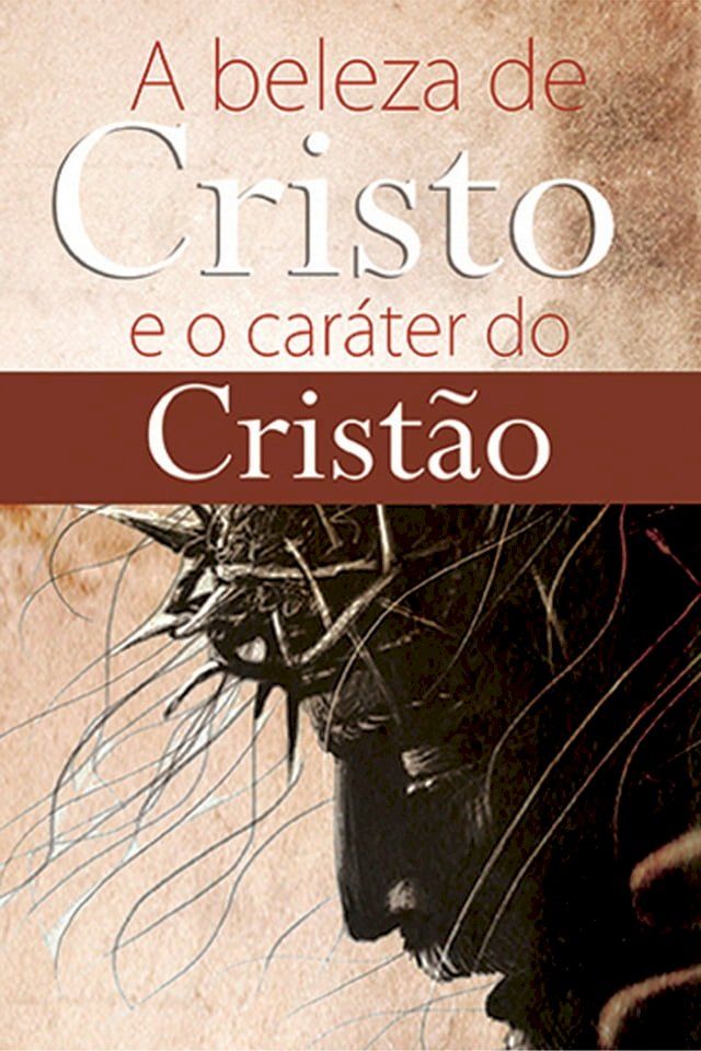  A beleza de Cristo e o caráter do cristão(Kobo/電子書)