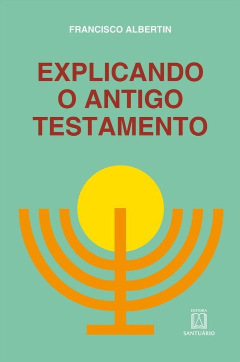 Explicando o Antigo Testamento(Kobo/電子書)