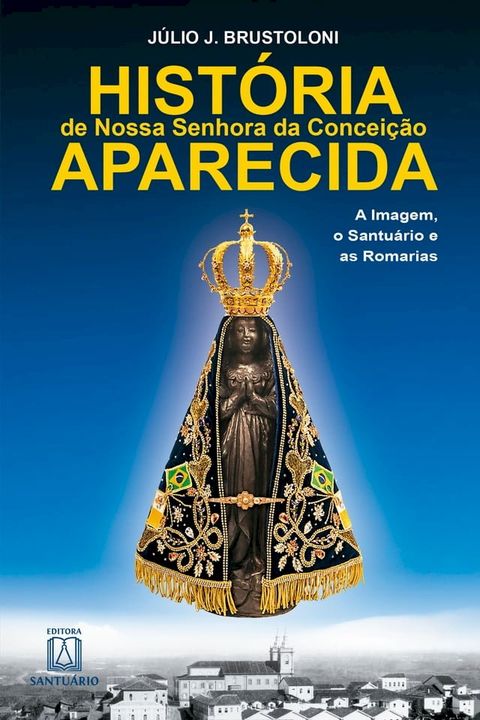 Hist&oacute;ria de Nossa Senhora da Concei&ccedil;&atilde;o Aparecida(Kobo/電子書)