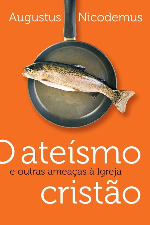 O ateísmo cristão e outras ameaças à Igreja(Kobo/電子書)