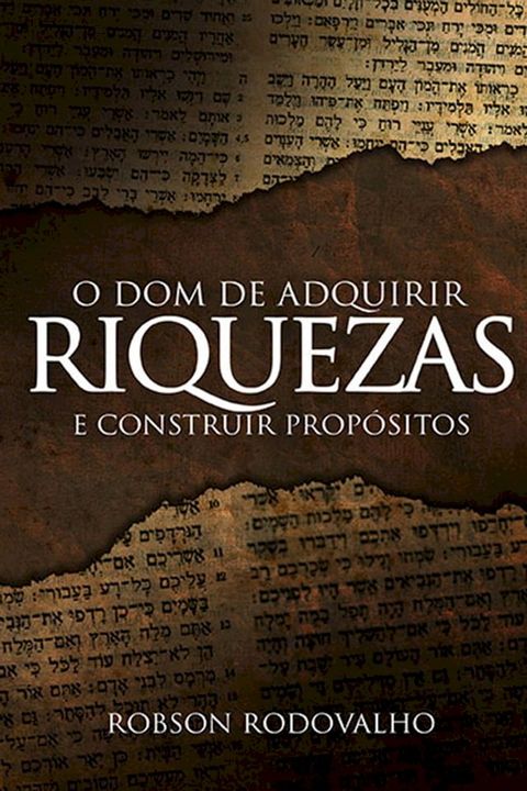 O dom de adquirir riquezas e construir prop&oacute;sitos(Kobo/電子書)