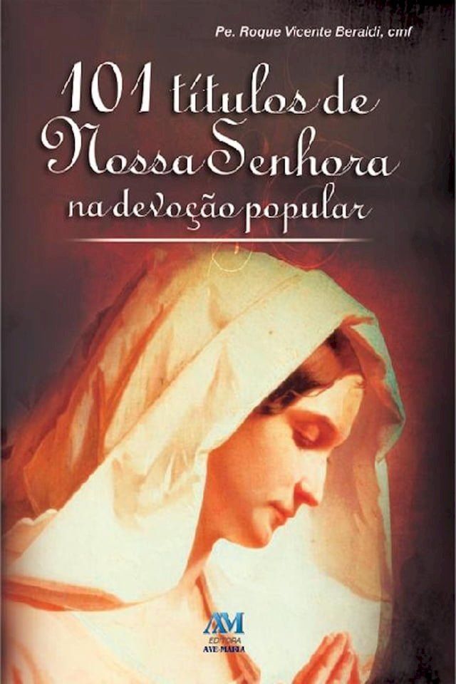  101 t&iacute;tulos de Nossa Senhora na devo&ccedil;&atilde;o popular(Kobo/電子書)