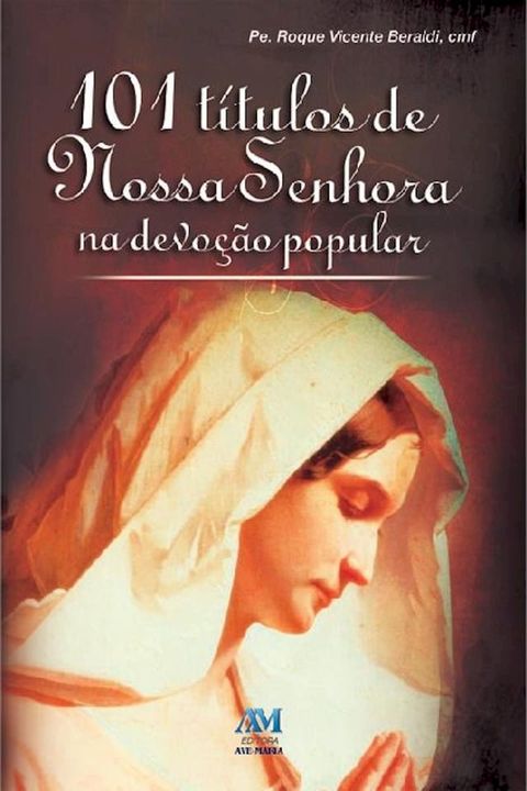 101 t&iacute;tulos de Nossa Senhora na devo&ccedil;&atilde;o popular(Kobo/電子書)