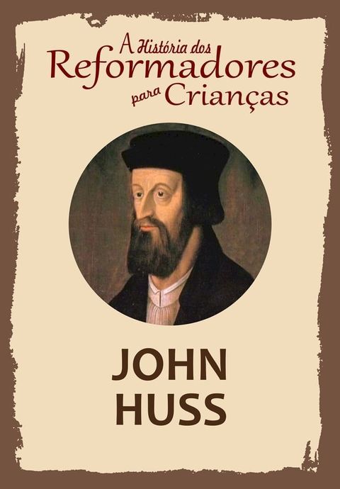 A História dos Reformadores para Crianças: John Huss(Kobo/電子書)