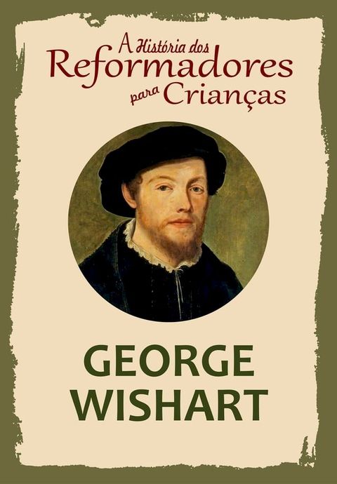 A Hist&oacute;ria dos Reformadores para Crian&ccedil;as: George Wishart(Kobo/電子書)