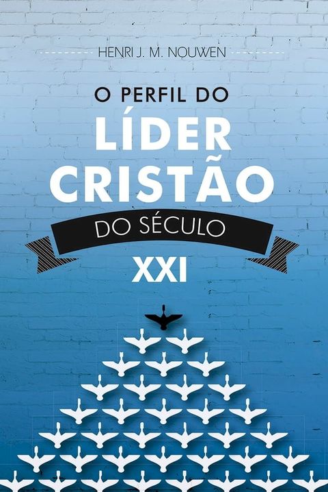 O perfil do lider crist&atilde;o do s&eacute;culo XXI(Kobo/電子書)