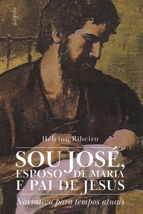 Sou Jos&eacute;, esposo de Maria e pai de Jesus: narrativa para tempos atuais(Kobo/電子書)