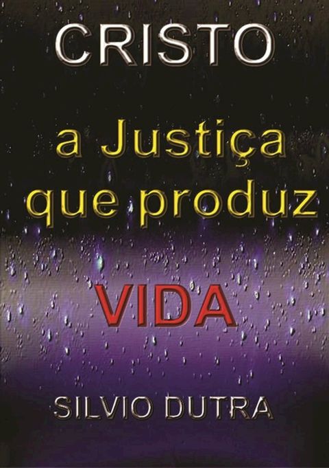 Cristo – A Justi&ccedil;a Que Produz Vida(Kobo/電子書)