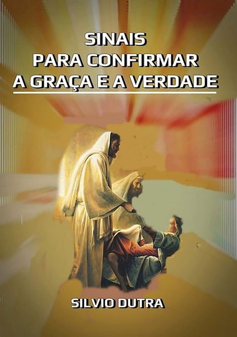 Sinais Para Confirmar A Gra&ccedil;a E A Verdade(Kobo/電子書)