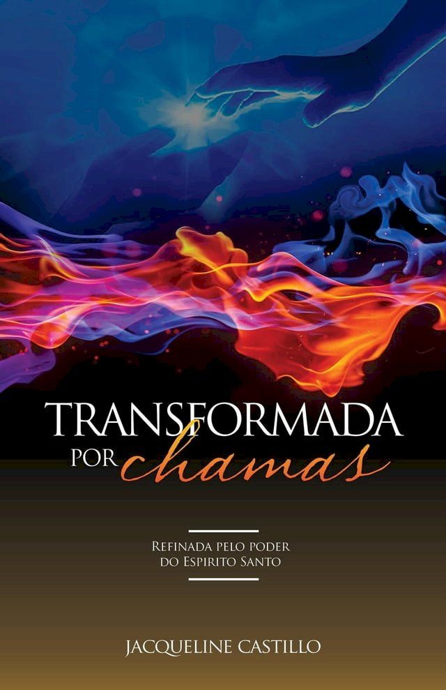  TRANSFORMADA POR CHAMAS. Refinada pelo poder do Espirito Santo.(Kobo/電子書)