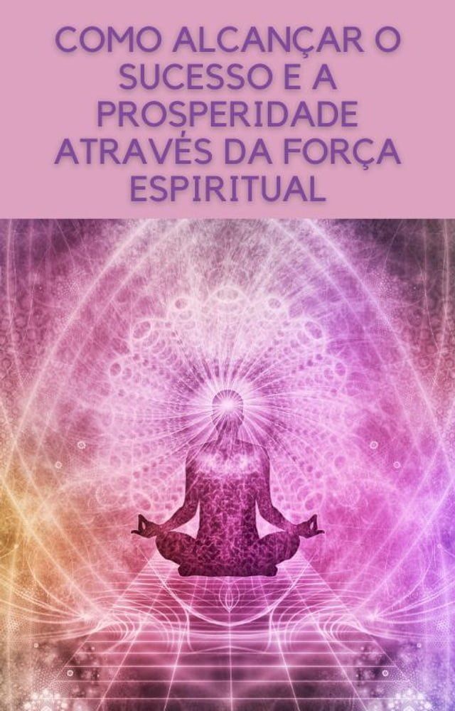  Como alcançar o sucesso e a prosperidade através da força espiritual(Kobo/電子書)