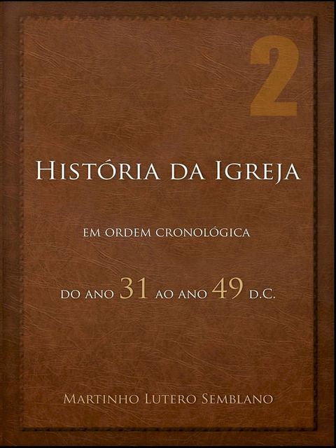 Hist&oacute;ria da Igreja em ordem cronol&oacute;gica: do ano 31 ao ano 49 d.C.(Kobo/電子書)