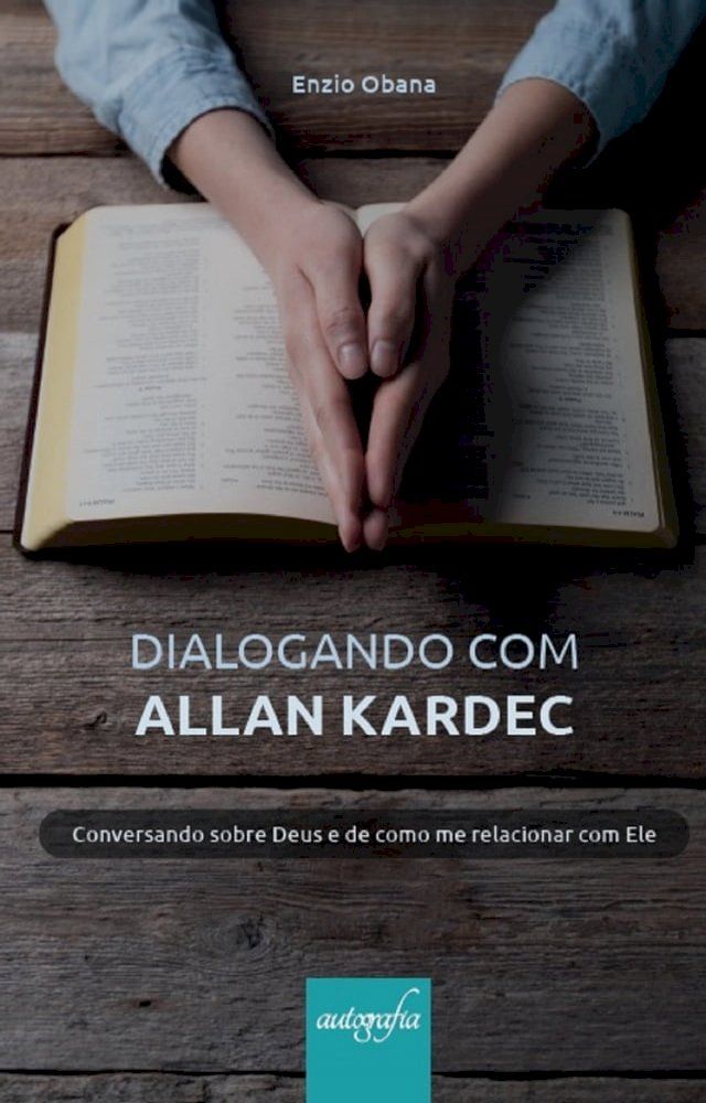  Dialogando com Allan Kardec: conversando sobre Deus e de como me relacionar com Ele(Kobo/電子書)