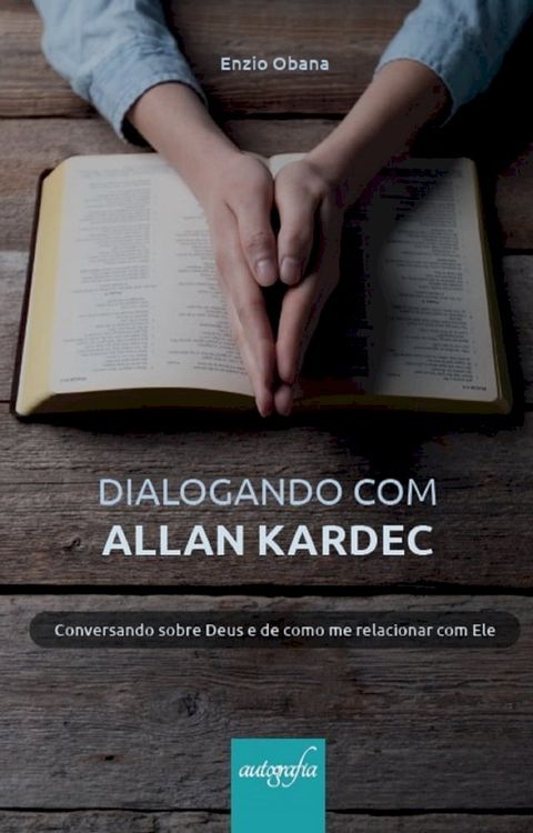 Dialogando com Allan Kardec: conversando sobre Deus e de como me relacionar com Ele(Kobo/電子書)