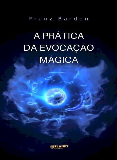 A Pr&aacute;tica da Evoca&ccedil;&atilde;o M&aacute;gica (traduzido)(Kobo/電子書)