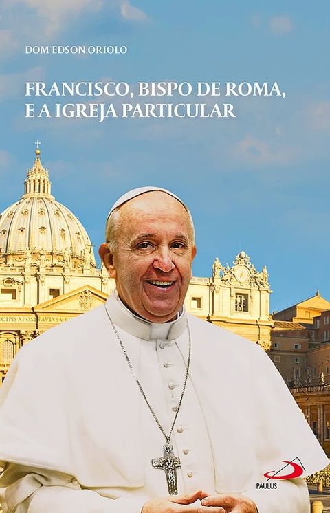 Francisco, Bispo de Roma e a Igreja Particular(Kobo/電子書)