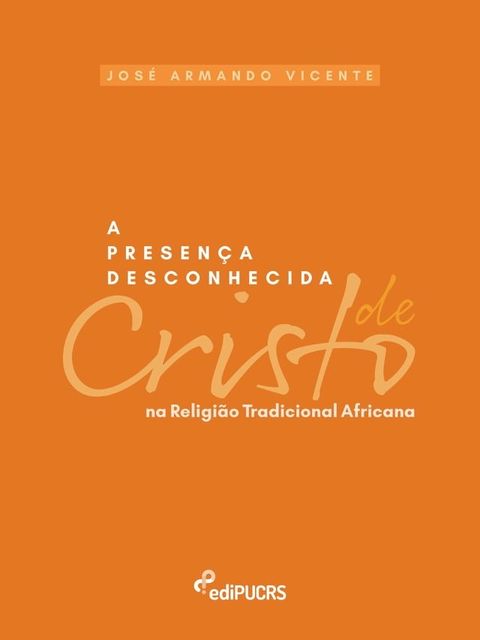 A presen&ccedil;a desconhecida de cristo na religi&atilde;o tradicional africana(Kobo/電子書)