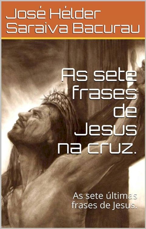 As sete frases de Jesus na cruz .(Kobo/電子書)