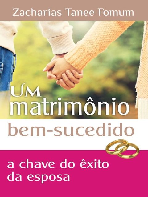 Um Matrim&ocirc;nio Bem Sucedido: A Chave de &Ecirc;xito do Esposa(Kobo/電子書)