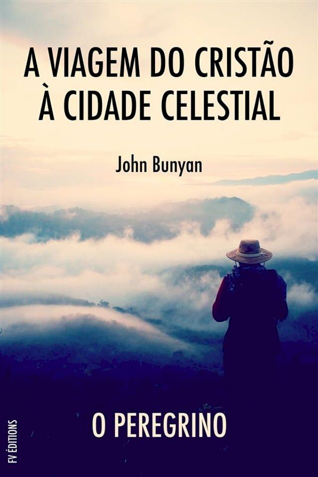  A Viagem do Crist&atilde;o &agrave; Cidade Celestial: O peregrino(Kobo/電子書)