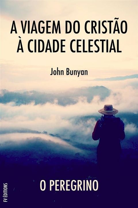 A Viagem do Crist&atilde;o &agrave; Cidade Celestial: O peregrino(Kobo/電子書)