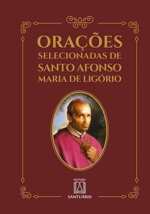 Ora&ccedil;&otilde;es selecionadas de Santo Afonso Maria de Lig&oacute;rio(Kobo/電子書)