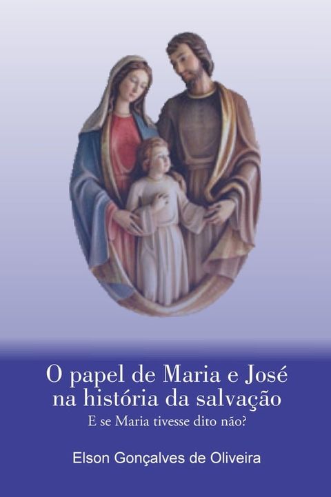 O papel de Maria e Jos&eacute; na hist&oacute;ria da salva&ccedil;&atilde;o(Kobo/電子書)