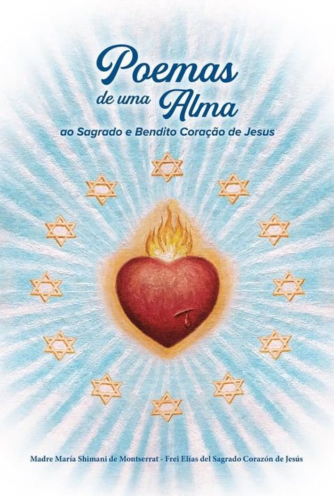 Poemas de uma Alma ao Sagrado e Bendito Cora&ccedil;&atilde;o de Jesus(Kobo/電子書)