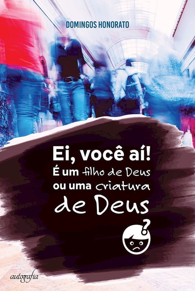  Ei, você aí! &Eacute; um filho de Deus ou criatura de Deus?(Kobo/電子書)